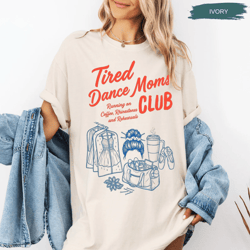 comfort colors tired dance mom shirt funny dance mom life tee competition gift