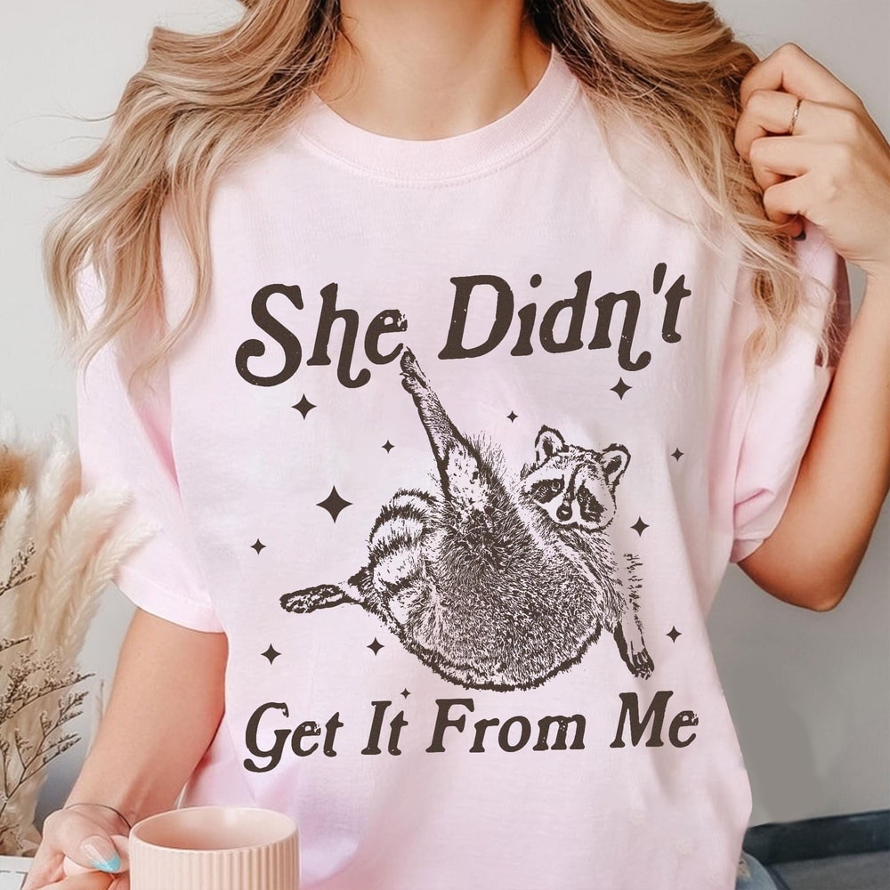 She Didnt Get It From Me Funny Dance Mom Shirt