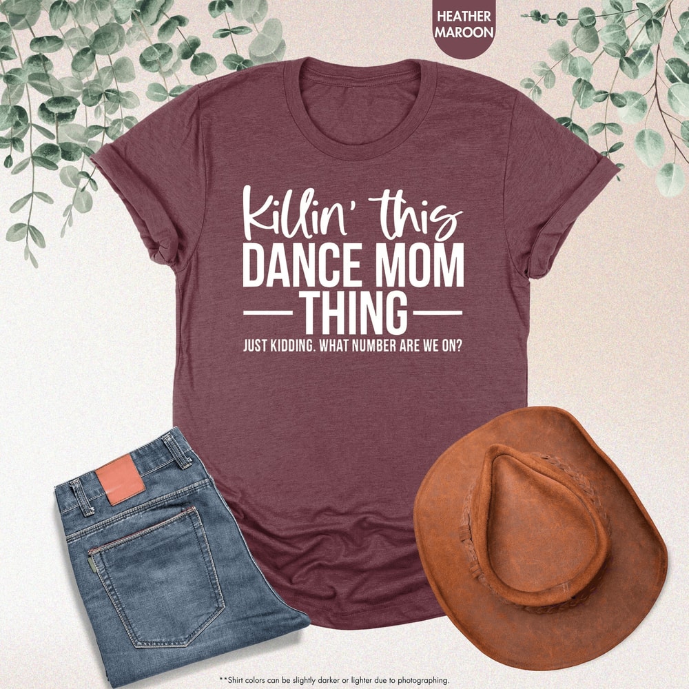 Funny Dance Mom Shirt Killin This Dance Mom Thing Dance Mama Tee Competition Shirt 0