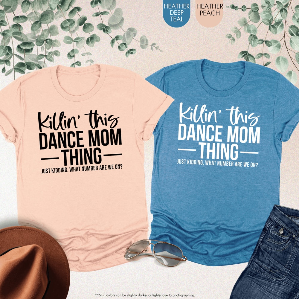Funny Dance Mom Shirt Killin This Dance Mom Thing Dance Mama Tee Competition Shirt 3