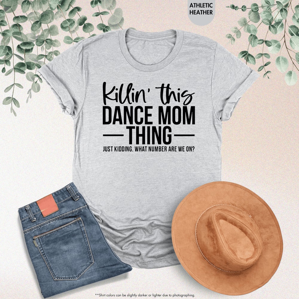 Funny Dance Mom Shirt Killin This Dance Mom Thing Dance Mama Tee Competition Shirt 4