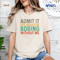 Funny Sarcastic Admit It Shirt Sassy Quote Tee Life Would Be Boring Without Me 1
