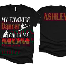 glitter my favorite dancer calls me mom | dance mom shirt | bella canvas dance shirt | customize colors