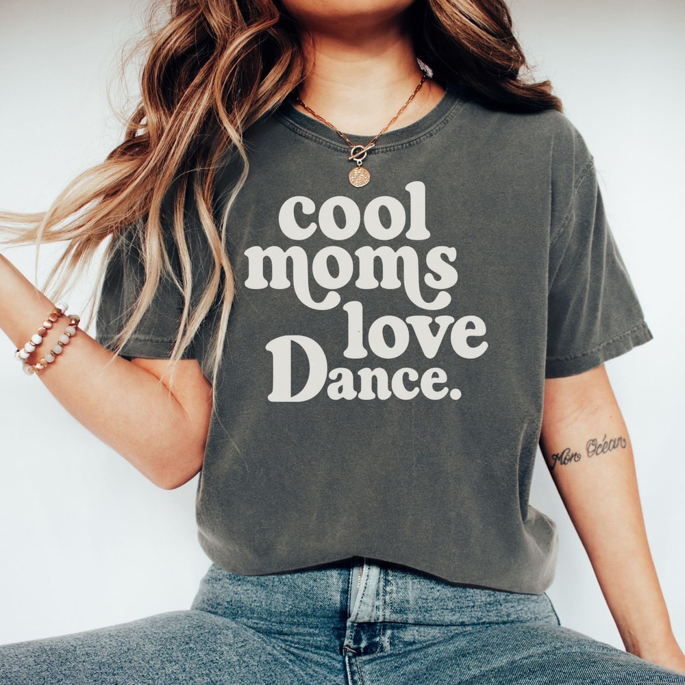 Dance Mom Tee Cool Moms Love Dance Shirt Ballet Mom Gift Dance Competition Shirt Dance Team Mom Gif 1