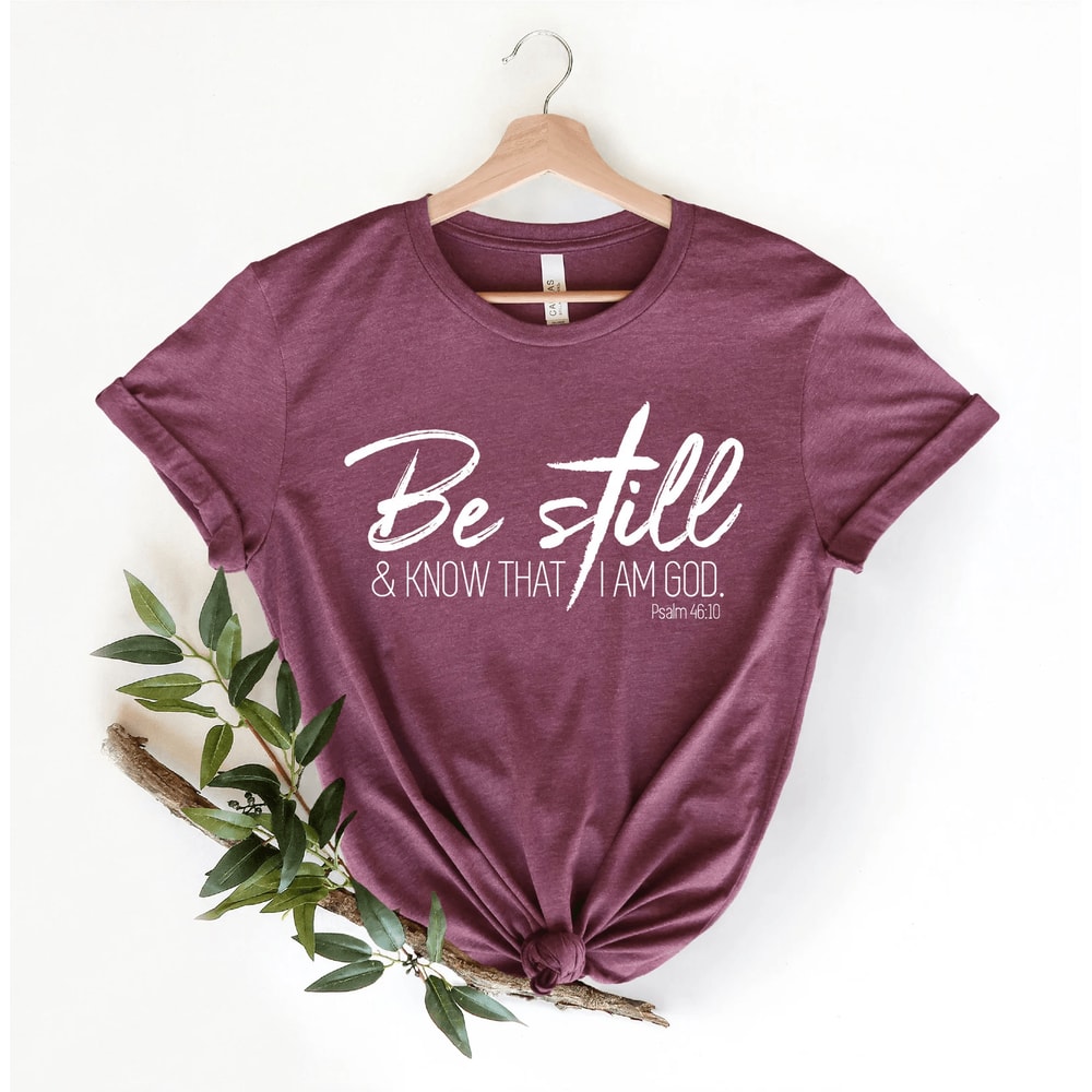 Be Still And Know That I Am God Shirt Psalm Christian Faith Tee Women 3
