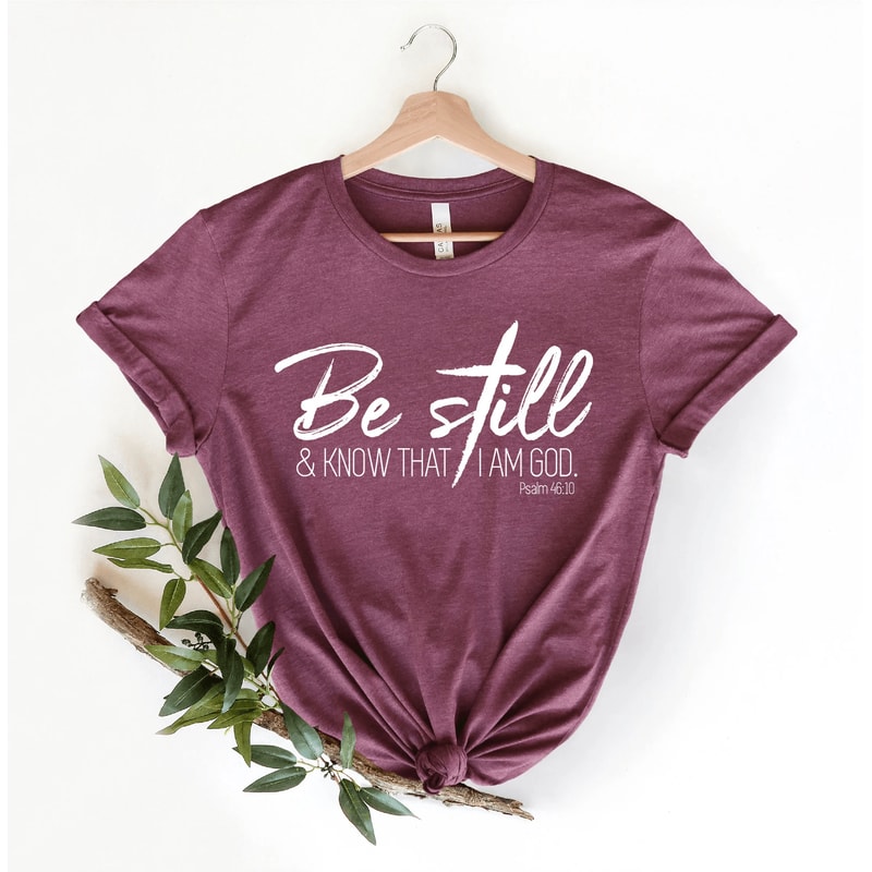 Be Still And Know That I Am God Shirt Psalm Christian Faith Tee Women 3