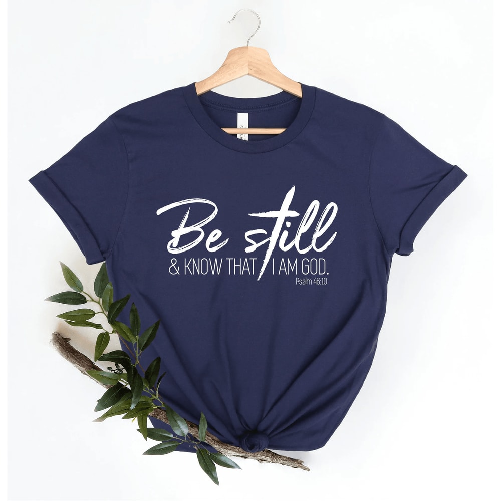 Be Still And Know That I Am God Shirt Psalm Christian Faith Tee Women 2