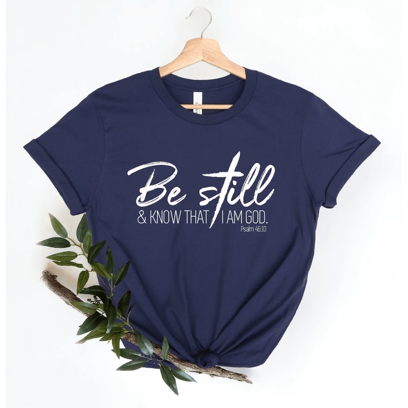 Be Still And Know That I Am God Shirt Psalm Christian Faith Tee Women 2