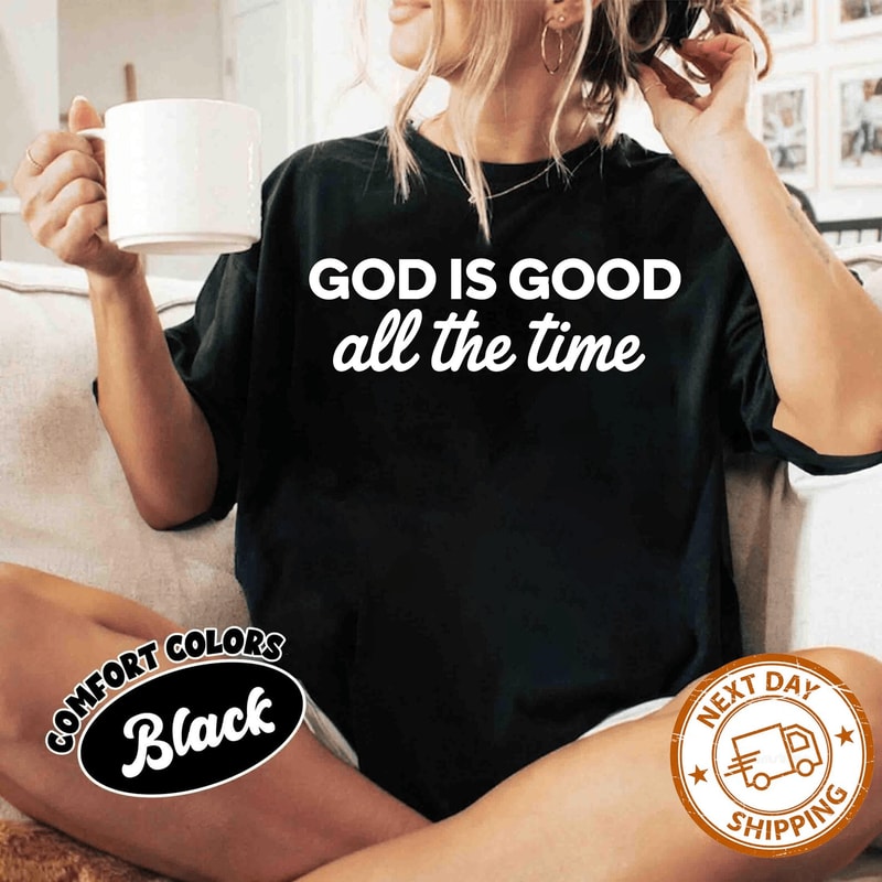 God Is Good All The Time Shirt Comfort Colors Christian Faith Tee Religious Gift 2