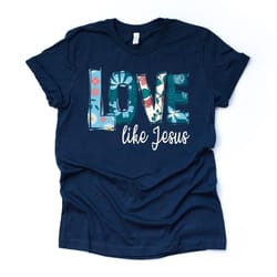 love like jesus christian tee floral design unisex shirt