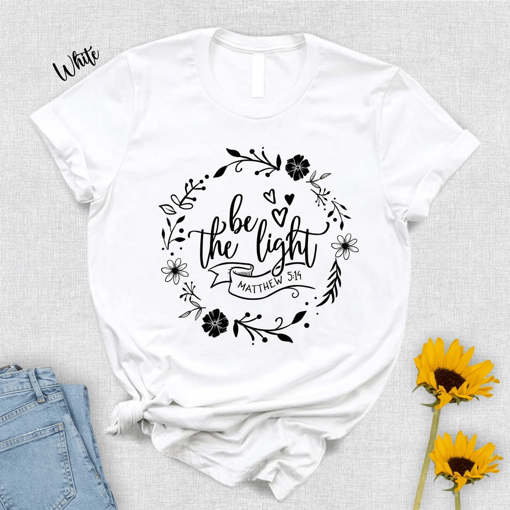 Be The Light Shirt Christian Bible Verse Tee Inspirational Faith Apparel Gift 1