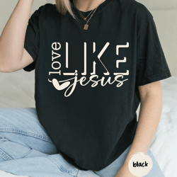 love like jesus shirt comfort colors christian tee faith religious gift for women