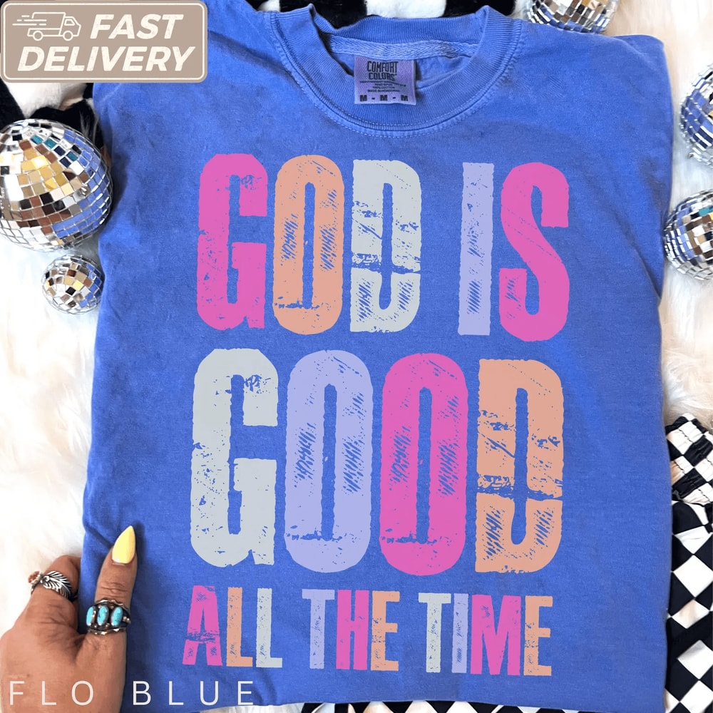 God Is Good All The Time Shirt Comfort Colors Christian Trendy Faith Tee Gift 0