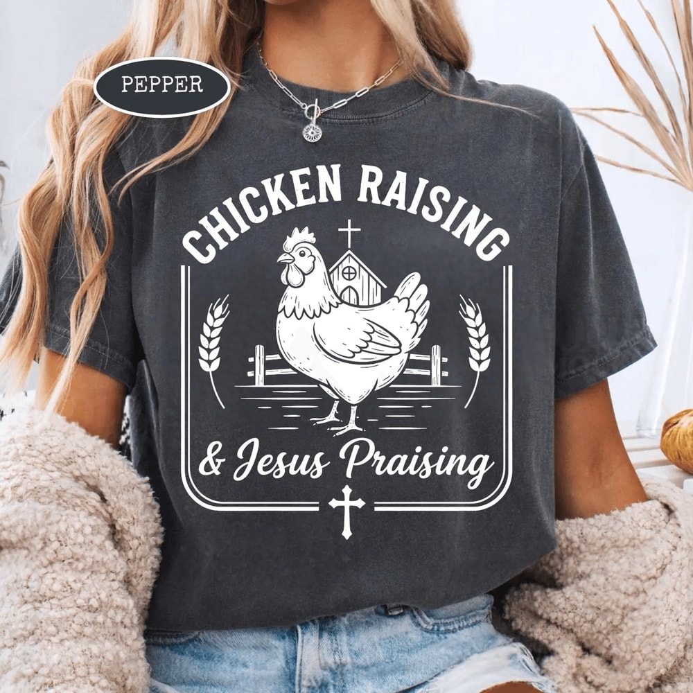 Chicken Raising And Jesus Praising Shirt Christian Farm Life Chicken Mama Tee 0