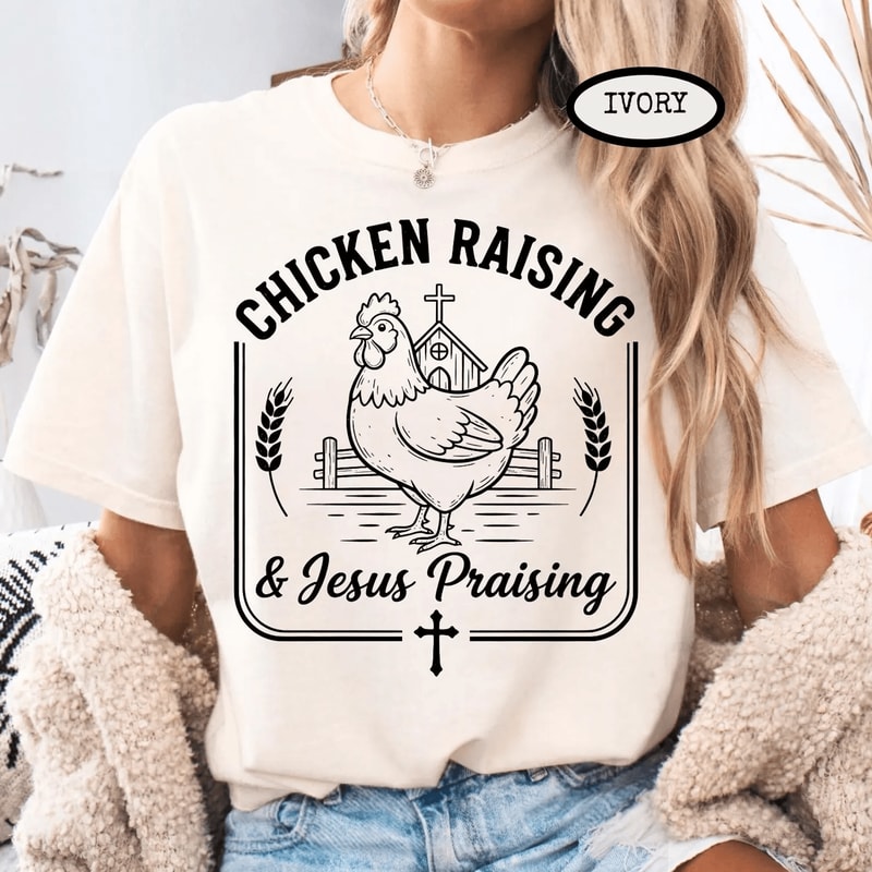 Chicken Raising And Jesus Praising Shirt Christian Farm Life Chicken Mama Tee 1