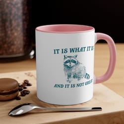 it is what it is mug funny raccoon coffee cup sarcastic animal humor mug cute gift