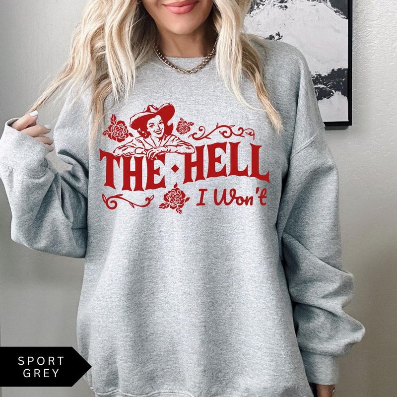 The Hell I Wont Shirt Funny Western Graphic Tee Bold Cowgirl Quote TShirt 0