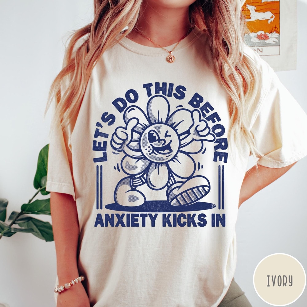 Retro Anxiety Comfort Colors TShirt Lets Do This Before Anxiety Kicks In Shirt Funny Mental Health 5