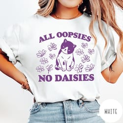 all oopsies no daisies shirt, funny cat shirt, mental health tshirt, cat flower shirt, vintage retro graphic tshirt