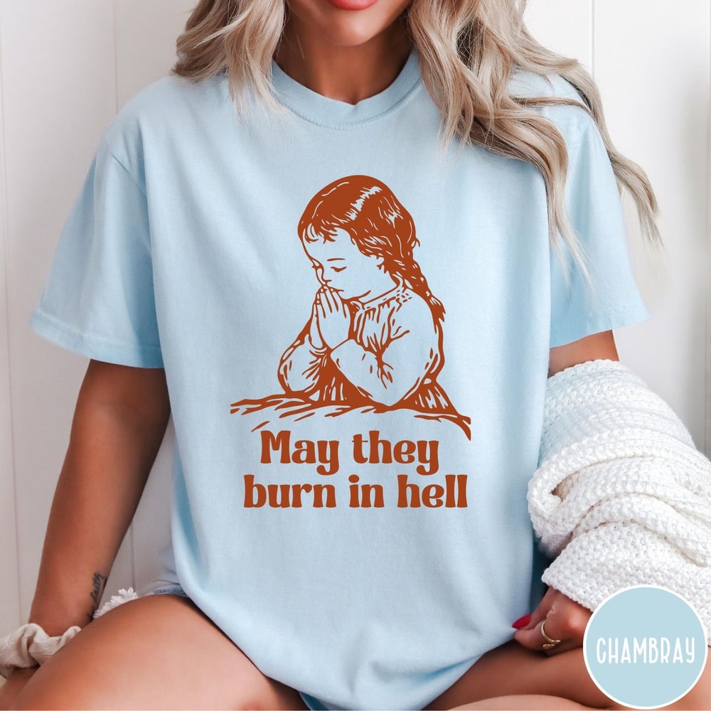 May They Burn In Hell Comfort Colors TShirt Funny Little Girl Prayer Shirt Vintage Retro Shirt Grap 2