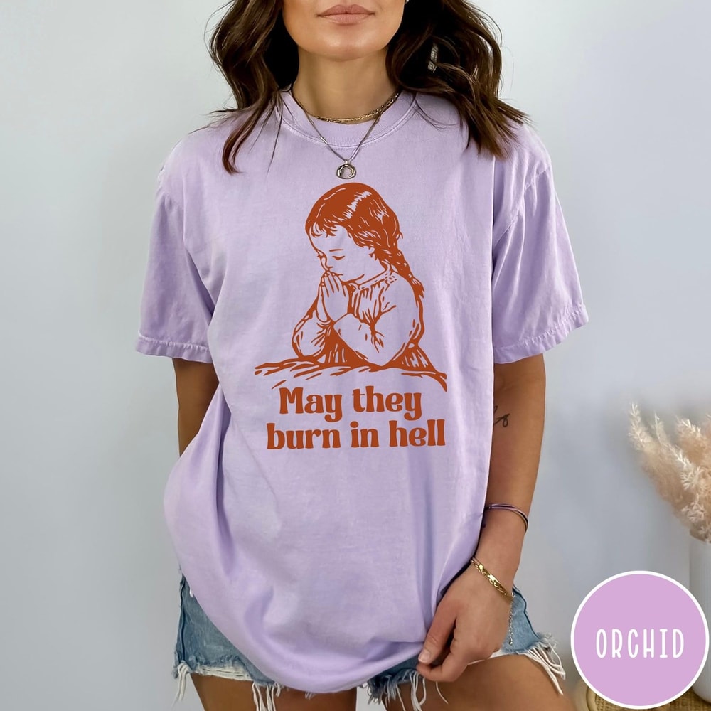 May They Burn In Hell Comfort Colors TShirt Funny Little Girl Prayer Shirt Vintage Retro Shirt Grap 3