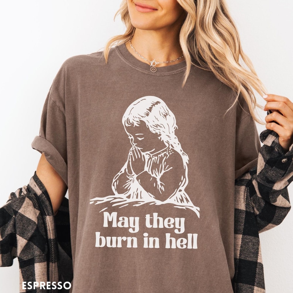 May They Burn In Hell Comfort Colors TShirt Funny Little Girl Prayer Shirt Vintage Retro Shirt Grap 4