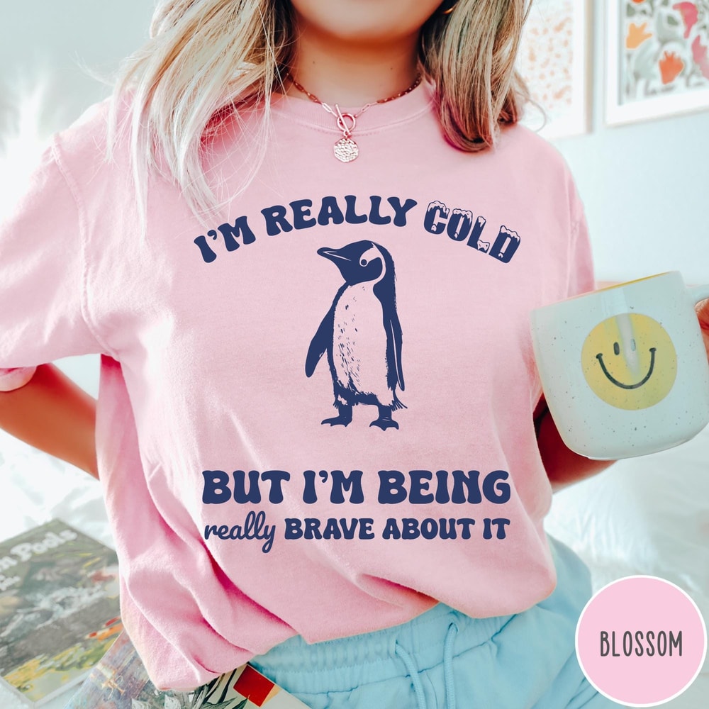Im Really Cold But Im Being Really Brave About It Comfort Colors TShirt Funny Gift Vintage Retro Ts 0