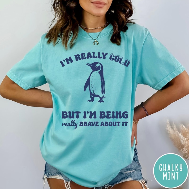 Im Really Cold But Im Being Really Brave About It Comfort Colors TShirt Funny Gift Vintage Retro Ts 3