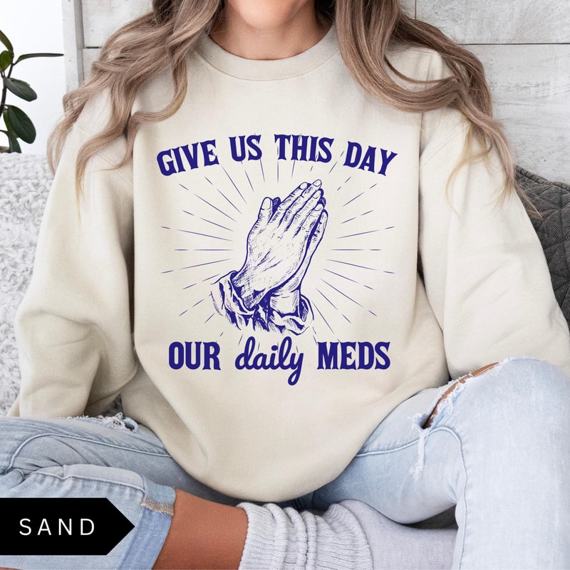 Give Us This Day Our Daily Meds Sweatshirt Funny Sweatshirt Vintage Retro Graphic Shirt Mental Heal 0