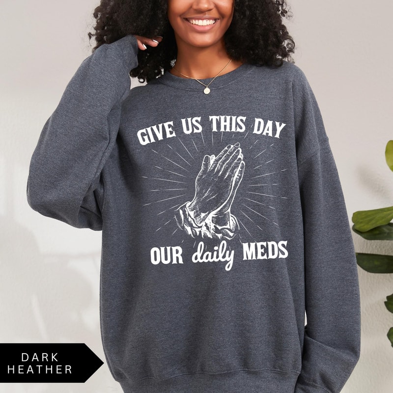 Give Us This Day Our Daily Meds Sweatshirt Funny Sweatshirt Vintage Retro Graphic Shirt Mental Heal 2