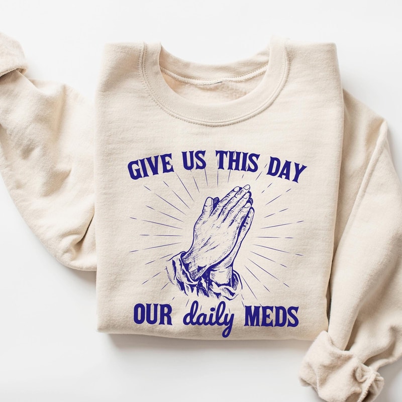 Give Us This Day Our Daily Meds Sweatshirt Funny Sweatshirt Vintage Retro Graphic Shirt Mental Heal 3
