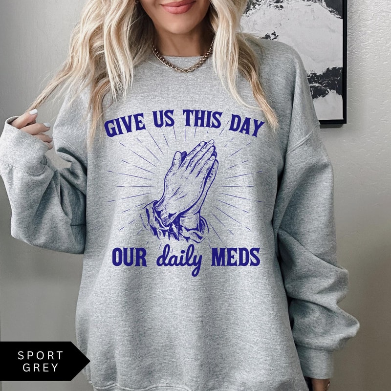 Give Us This Day Our Daily Meds Sweatshirt Funny Sweatshirt Vintage Retro Graphic Shirt Mental Heal 4