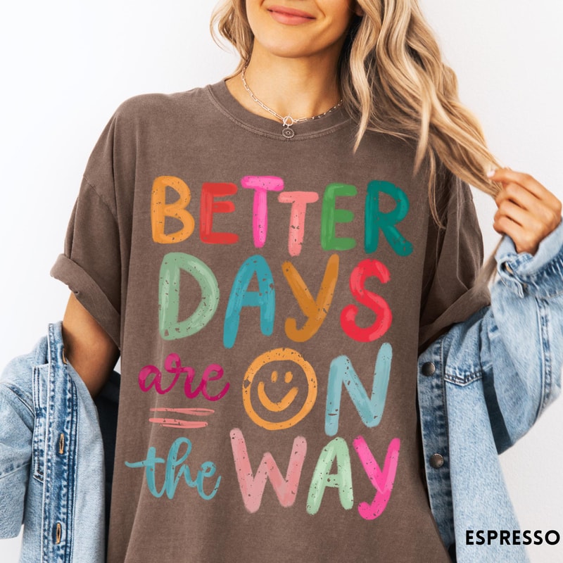 Better Days Are On The Way Comfort Colors TShirt Retro Boho Hippie Shirt Mental Health Shirt 1