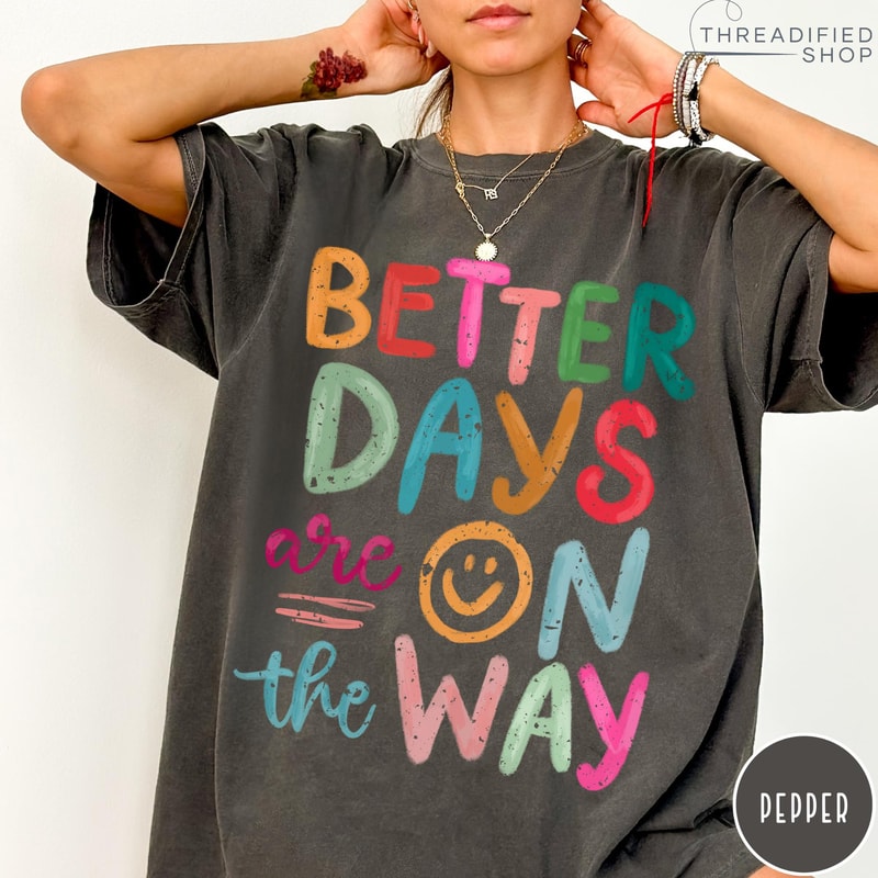 Better Days Are On The Way Comfort Colors TShirt Retro Boho Hippie Shirt Mental Health Shirt 5