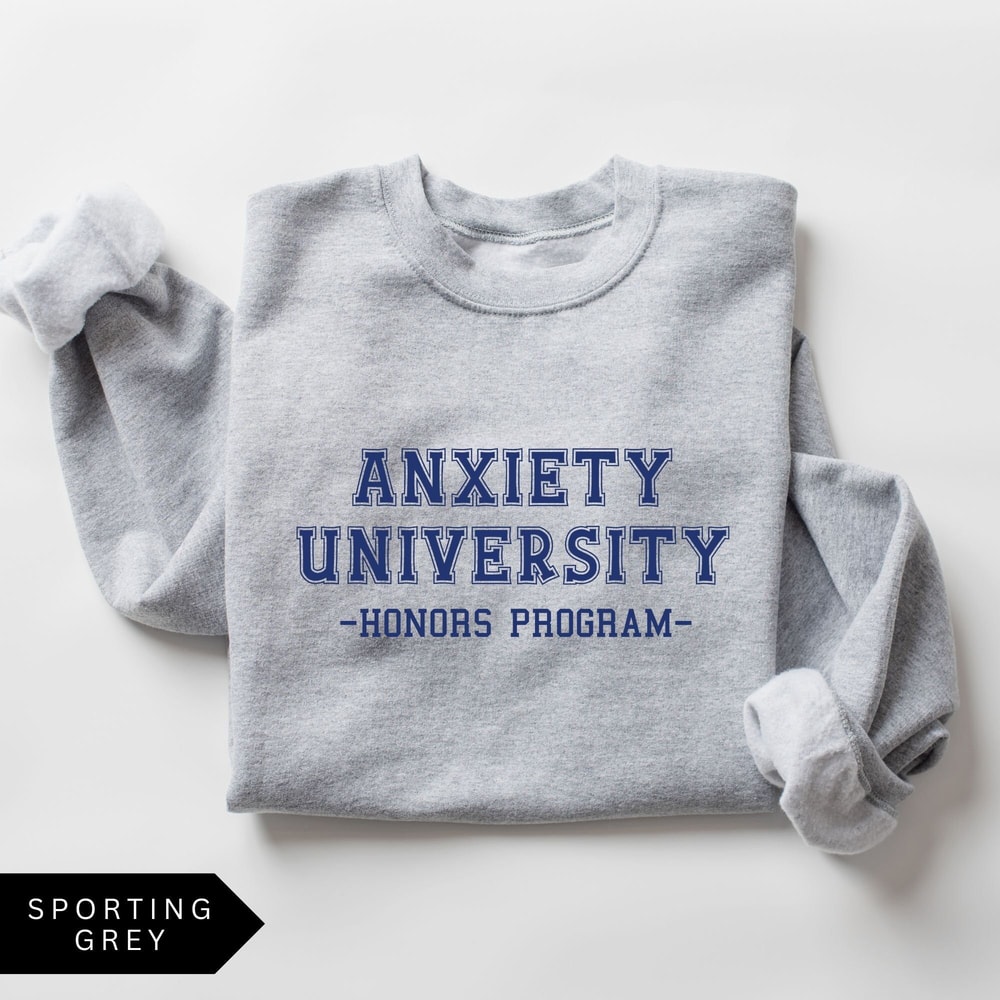 Anxiety University Honors Program Sweatshirt University Sweatshirt Mental Health Shirt Anxiety Shir 1