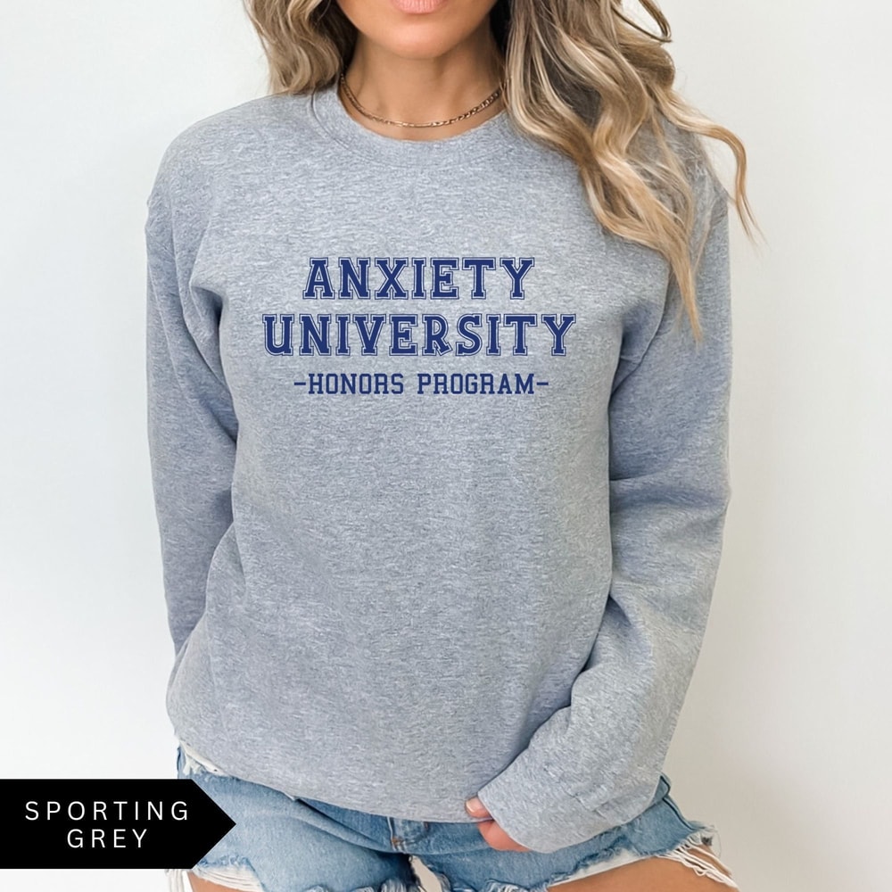 Anxiety University Honors Program Sweatshirt University Sweatshirt Mental Health Shirt Anxiety Shir 4