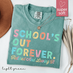 comfort colors teacher retirement shirt | schools out forever retired teacher appreciation tee