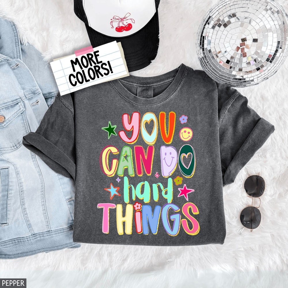 Comfort Colors You Can Do Hard Things Shirt Motivational Teacher Appreciation SPED Counselor Tee 0