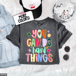 comfort colors you can do hard things shirt | motivational teacher appreciation sped counselor tee