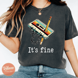 comfort colors its fine cassette tape shirt | retro music teacher funny 80s 90s tee