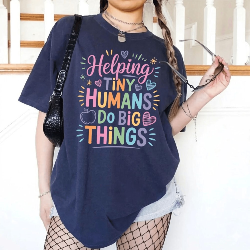 Comfort Colors Helping Tiny Humans Do Big Things Shirt Cute Teacher Appreciation Tee 2