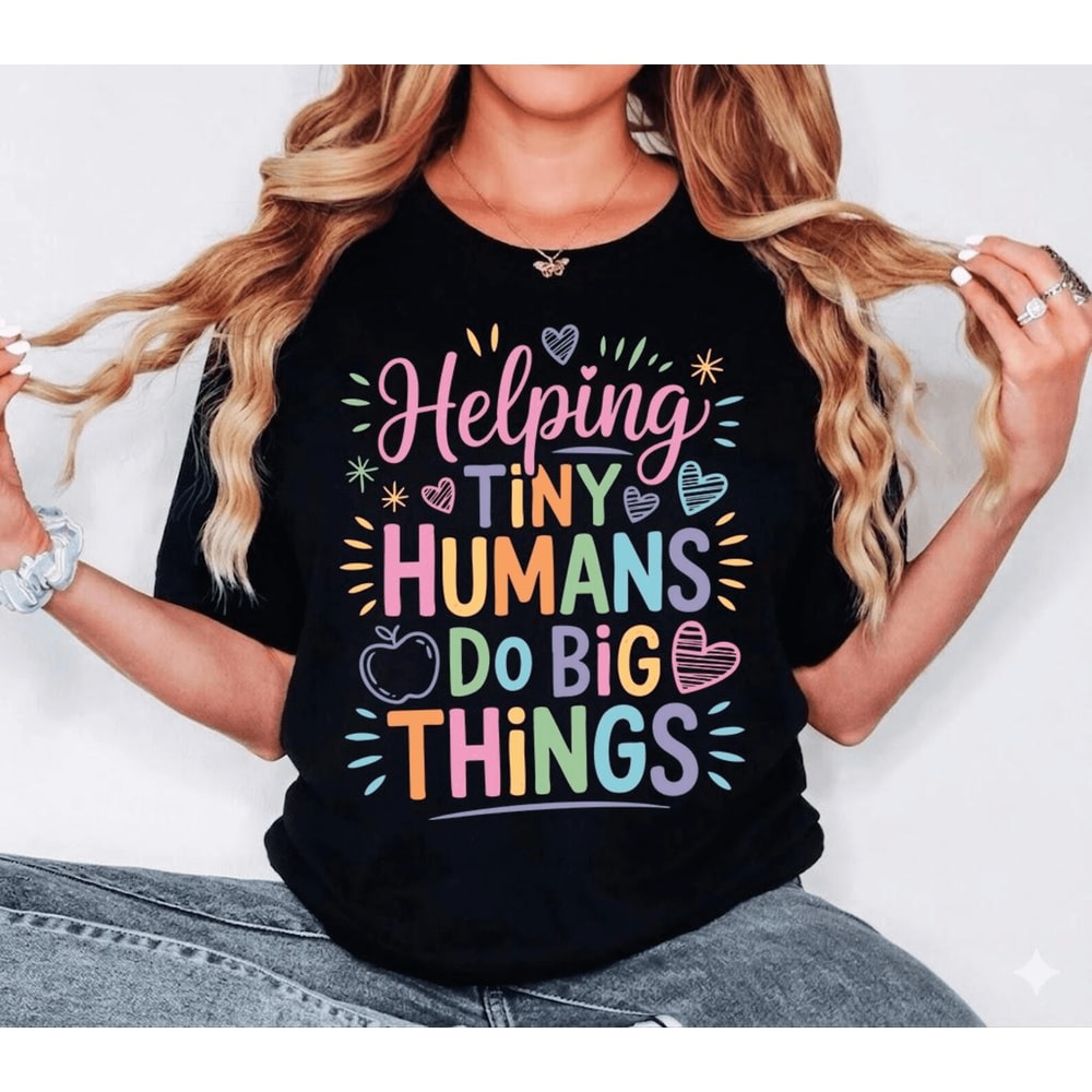 Comfort Colors Helping Tiny Humans Do Big Things Shirt Cute Teacher Appreciation Tee 3
