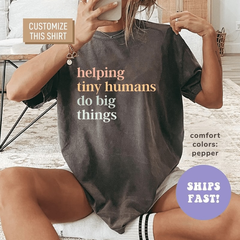 Helping Tiny Humans Do Big Things Shirt Teacher Appreciation Comfort Colors Tee Gift For Educators 1