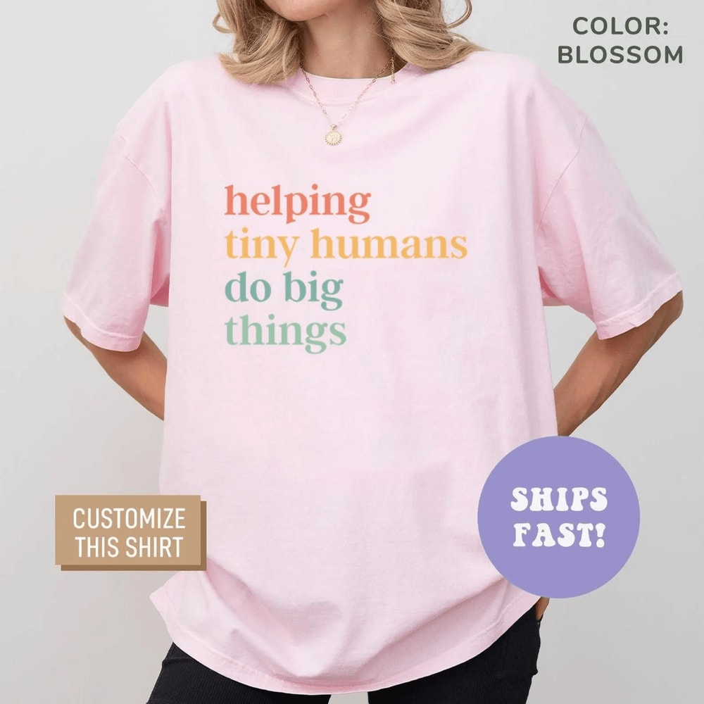 Helping Tiny Humans Do Big Things Shirt Teacher Appreciation Comfort Colors Tee Gift For Educators 3