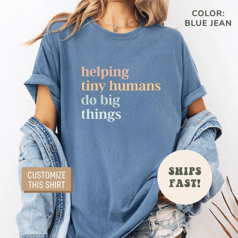 Helping Tiny Humans Do Big Things Shirt Teacher Appreciation Comfort Colors Tee Gift For Educators 4
