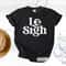 Le Sigh TShirt Minimal Sarcastic Text Graphic Tee