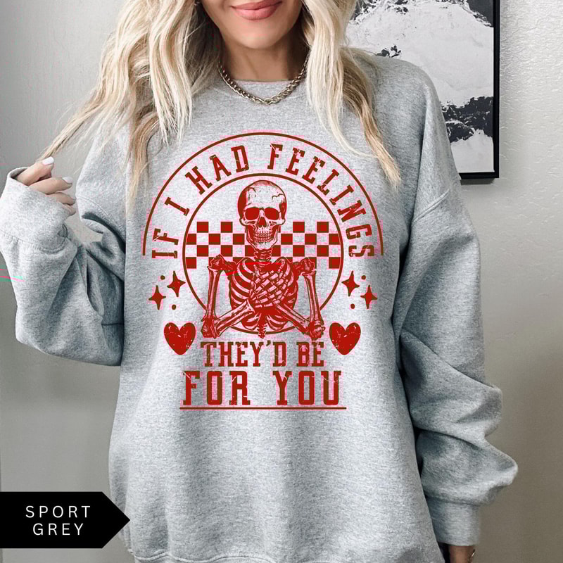 Retro Valentines Day Sweatshirt If I Had Feelings Theyd Be For You Skeleton Shirt 0