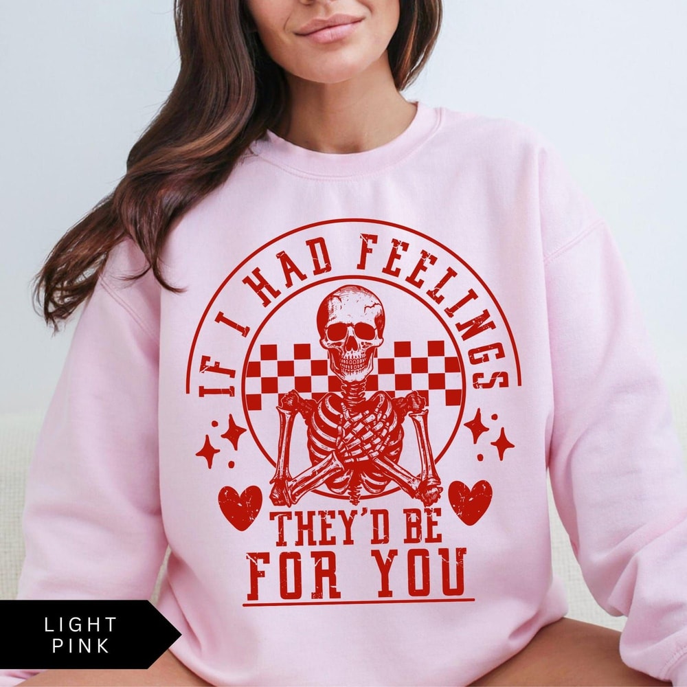 Retro Valentines Day Sweatshirt If I Had Feelings Theyd Be For You Skeleton Shirt 3