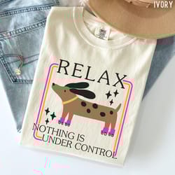 relax nothing is under control' shirt funny sarcastic retro rollerskating dachshund tee