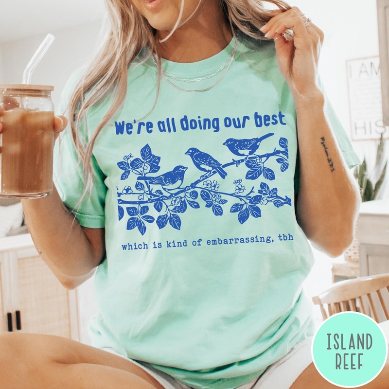 Were All Doing Our Best Comfort Colors TShirt Which Is Kind Of Embarrassing TBH Shirt Funny Bird Sw 6
